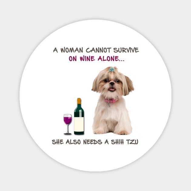 A woman Cannot Survive On Wine Alone She Also Needs A Shih Tzu Magnet by heehee shop